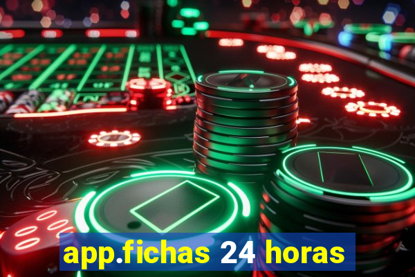 app.fichas 24 horas